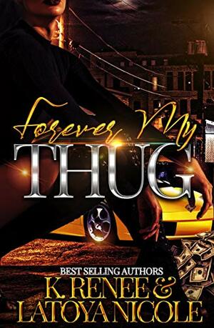 Forever My Thug by Latoya Nicole, K. Renee