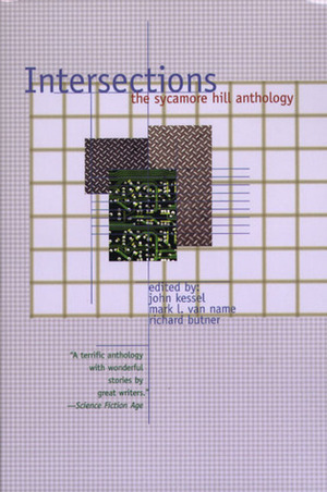 Intersections: The Sycamore Hill Anthology by Mark L. Van Name, Richard Butner, John Kessel