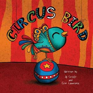 Circus Bird by Jill Croft, Erin Lawrence