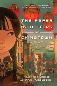 The Paper Daughters of Chinatown: Adapted for Young Readers from the Best-Selling Novel by Heather B. Moore, Allison Hong Merrill