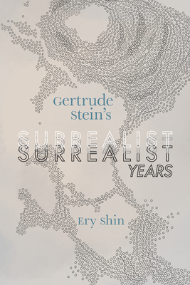 Gertrude Stein's Surrealist Years by Ery Shin