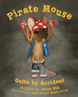 Pirate Mouse: Quite By Accident by Jenny Hill