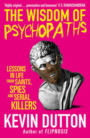 The Wisdom of Psychopaths by Kevin Dutton