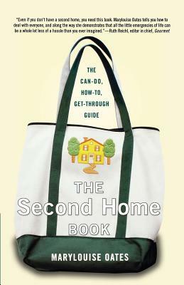 The Second Home Book: The Can-Do, How-To, Get-Through Guide by Marylouise Oates