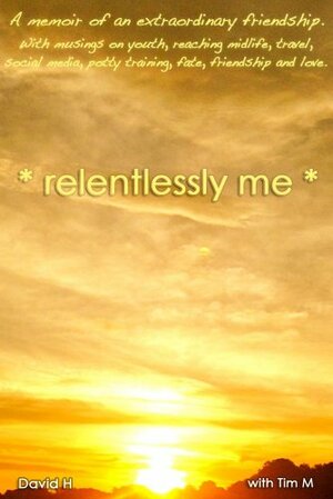 *relentlessly me* by Tim M., David H.