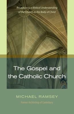 The Gospel and Catholic Church by Michael Ramsey