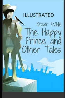 The Happy Prince and Other Tales Illustrated by Oscar Wilde