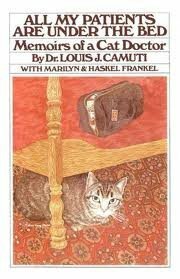 All My Patients are Under the Bed: Memoirs of a Cat Doctor by Haskel Frankel, Louis J. Camuti, Marilyn Frankel