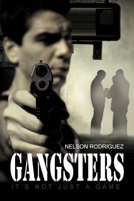 Gangsters: It's Not Just a Game by Nelson Rodriguez