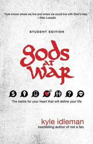 Gods at War Student Edition: The Battle For Your Heart That Will Define Your Life by Kyle Idleman