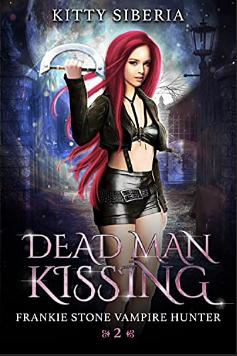 Frankie Stone: Vampire Hunter: Book 2: Dead Man Kissing by Kitty Siberia