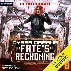 Fate's Reckoning: A Dystopian Sci- Fi Adventure Cyber Dreams, Book 6 by Plum Parrot