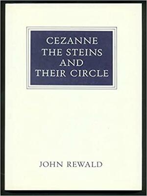 Cezanne, the Steins and Their Circle by John Rewald