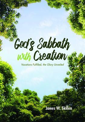 God's Sabbath with Creation by James W. Skillen