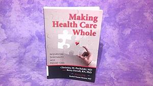Making Health Care Whole: Integrating Spirituality into Patient Care by Christina Puchalski, Betty Ferrell