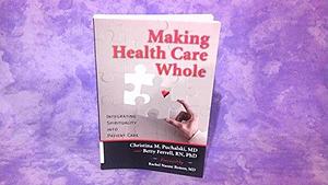 Making Health Care Whole: Integrating Spirituality into Patient Care by Betty Ferrell, Christina Puchalski