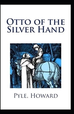 Otto of the Silver Hand Illustrated by Howard Pyle