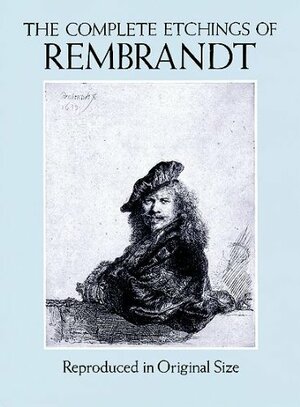 The Complete Etchings of Rembrandt: Reproduced in Original Size by Gary D. Schwartz, Rembrandt