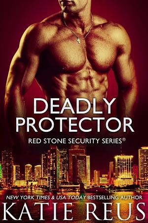 Deadly Protector by Katie Reus, Katie Reus
