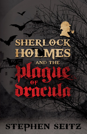 Sherlock Holmes and the Plague of Dracula by Stephen Seitz