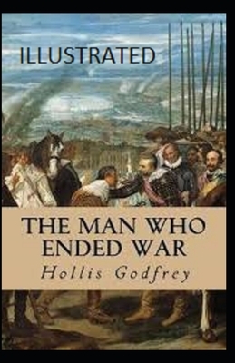 The Man Who Ended War Illustrated by Hollis Godfrey