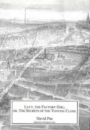 Lucy the Factory Girl: or The Secrets of the Tontine Close by Graham Law, David Pae