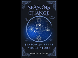 Seasons Change: A Season Shifters Series Short Story by Kimberly Quay