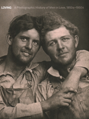 Loving: A Photographic History of Men in Love by Hugh Nini, Neal Treadwell