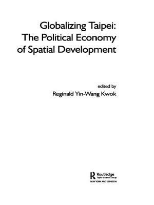 Globalizing Taipei: The Political Economy of Spatial Development by 