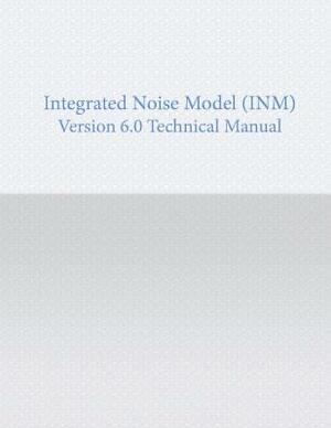 Integrated noise Model Version 6.0 Technical Manual by U. S. Department of Transportation