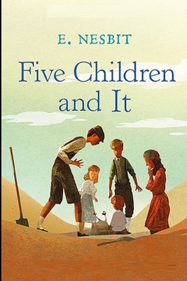 Five Children and It Illustrated by E. Nesbit