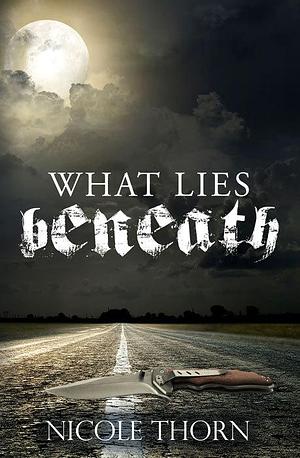 What Lies Beneath (As Above, So Below #1). by Nicole Thorn, Nicole Thorn