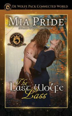 The Last Wolfe Lass: de Wolfe Pack Connected World by Wolfebane Publishing Inc, Mia Pride