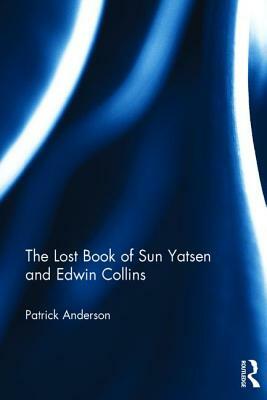The Lost Book of Sun Yatsen and Edwin Collins by Patrick Anderson