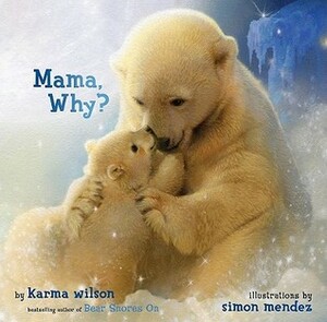 Mama, Why? by Simon Mendez, Karma Wilson