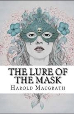 The Lure of the Mask Illustrated by Harold Macgrath