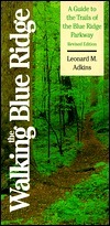 Walking The Blue Ridge: A Guide To The Trails Of The Blue Ridge Parkway by Leonard M. Adkins