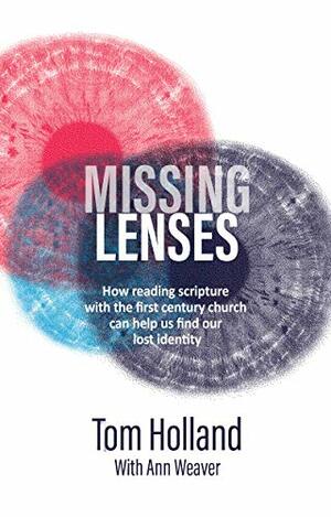 Missing Lenses: Recovering Scripture's Radical Focus on Our Common Life in Christ by Tom Holland