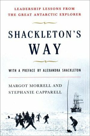 Shackleton's Way: Leadership Lessons from the Great Antarctic Explorer by Stephanie Capparell, Alexandra Shackleton, Margot Morrell