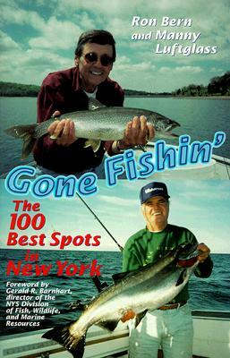 Gone Fishin': The 100 Best Spots in New York by Ron Bern, Manny Luftglass