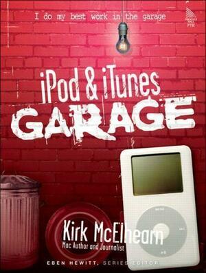 IPod and ITunes Garage by Kirk McElhearn