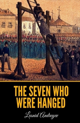 The Seven Who Were Hanged by Leonid Andreyev