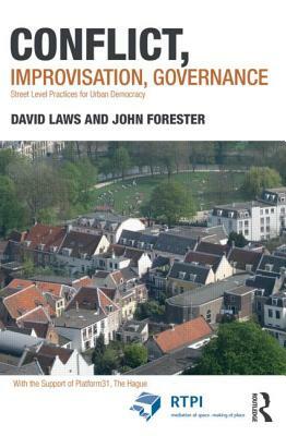 Conflict, Improvisation, Governance: Street Level Practices for Urban Democracy by John Forester, David Laws
