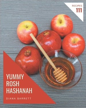 111 Yummy Rosh Hashanah Recipes: Enjoy Everyday With Yummy Rosh Hashanah Cookbook! by Diana Barrett