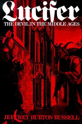 Lucifer: The Devil in the Middle Ages by Jeffrey Burton Russell