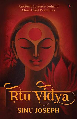 Rtu Vidya: Ancient Science behind Menstrual Practices by Sinu Joseph