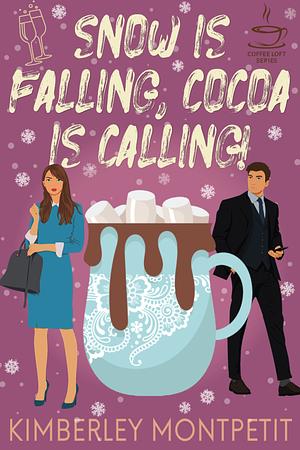 Snow is Falling, Cocoa is Calling by Kimberley Montpetit