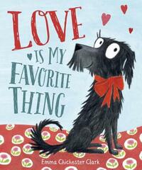 Love Is My Favorite Thing by Emma Chichester Clark