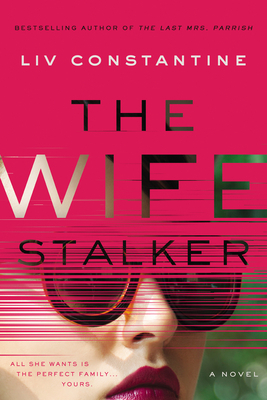 The Wife Stalker by Liv Constantine