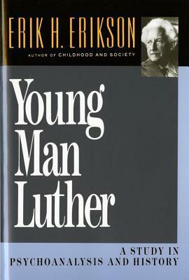 Young Man Luther: A Study in Psychoanalysis and History by Erik H. Erikson